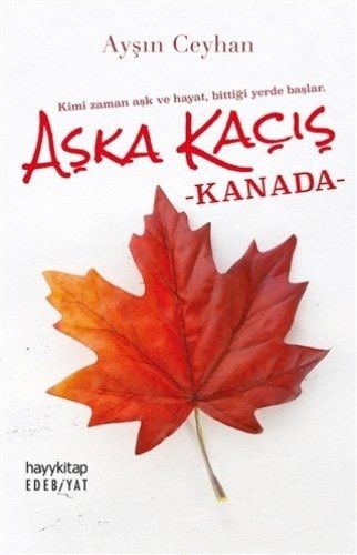 Aşka Kaçış Kanada Kimi Zaman Aşk ve Hayat, Bittiği Yerde Başlar.