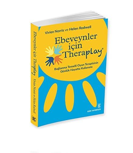 Ebeveynler Icin Theraplay;Baglanma Temelli Oyun Terapisinin Günlük Hayatta Kullanimi