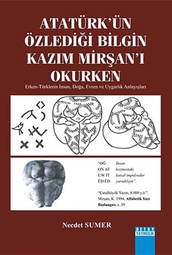Atatürkün Özledigi Bilgin Kazim Mirsani Okurken Erken-Türklerin Insan, Doga, Evren ve Uygarlik Anlayislari