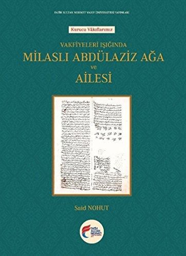 Vakfiyeleri Işiğinda Milaslı Abdülaziz Ağa ve Ailesi