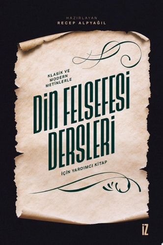 Klasik ve Modern Metinlerle Din Felsefesi Dersleri İçin Yardımcı Kitap (İz Yayıncılık)