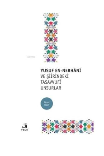 Yusuf En-Nebhani ve Siirindeki Tasavvufi Unsurlar