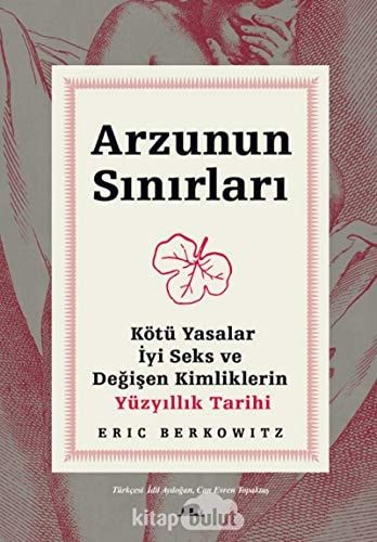 Arzunun Sınırları: Kötü Yasalar, İyi Seks ve Değişen Kimliklerin Yüzyıllık Tarihi