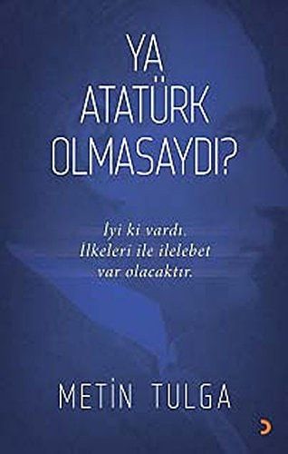 Ya Atatürk Olmasaydi Iyi ki Vardi. Ilkeleri ile Ilelebet Var Olacaktir.