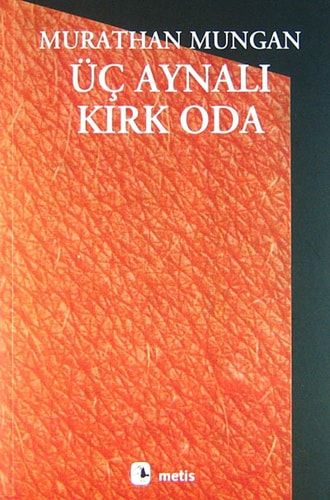 Üç Aynalı Kırk Oda (Murathan Mungan Bütün Hikâyeleri)