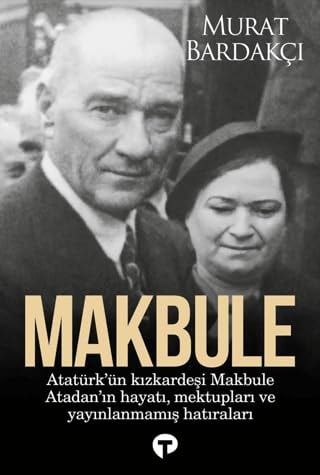 Makbule Atatürk'ün Kızkardeşi Makbule Atadan'ın Hayatı, Mektupları ve Yayınlanmamış Hatıraları