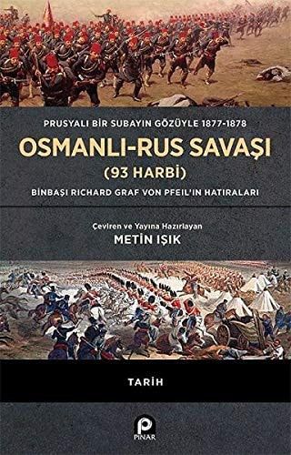 Prusyali Bir Subayin Gözüyle 1877 - 1878 Osmanli - Rus Savasi 93 Harbi Ciltli Binbasi Richard Graf Von Pfeilin Hatiralari