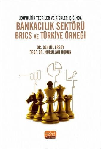 Jeopolitik Teoriler ve Riskler Isiginda Bankacilik Sektörü Brics ve Türkiye Örnegi