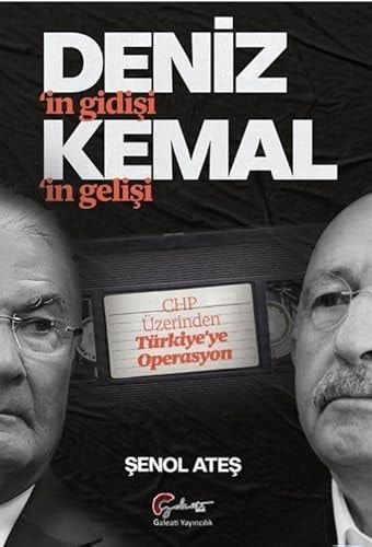 Deniz'in Gidişi, Kemal’in Gelişi ;CHP Üzerinden Türkiye’ye Operasyon