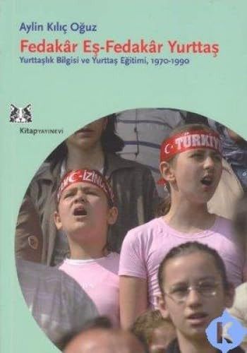 Fedakâr Es - Fedakâr Yurttas: Yurttaslik Bilgisi ve Yurttas Egitimi 1970 - 1990