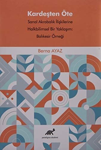 Kardeşten Öte Sanal Akrabalık İlişkilerine Halkbilimsel Bir Yaklaşım: Balıkesir Örneği