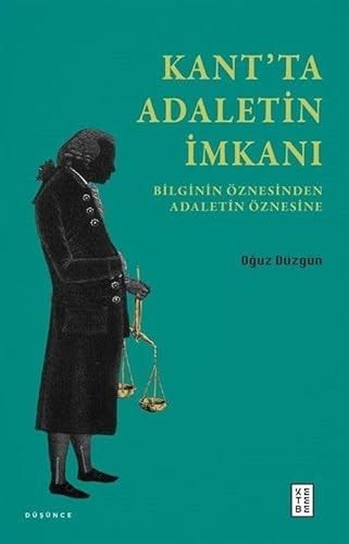 Kant’ta Adaletin İmkanı;Bilginin Öznesinden Adaletin Öznesine