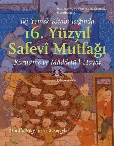 Iki Yemek Kitabi Isiginda 16 Yüzyil Safevi Mutfagi Karname ve Maddetül-Hayat