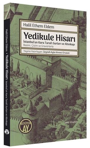 Yedikule Hisarı İstanbul'un Kara Tarafı Surları ve Altınkapı