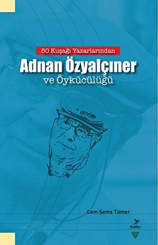 50 Kuşağı Yazarlarından Adnan Özyalçıner ve Öykücülüğü