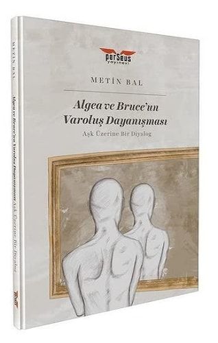 Algea ve Bruce'un Varolus Dayanismasi: Ask Üzerine Bir Diyalog