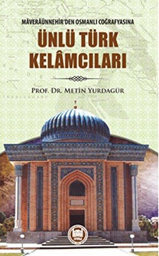 Mâverâünnehir'den Osmanlı Coğrafyasına Ünlü Türk Kelâmcıları