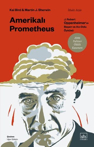 Amerikali Prometheus J. Robert Oppenheimerin Basari ve Aci Dolu Öyküsü