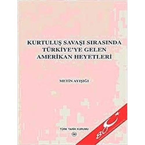 Kurtulus Savasi Sirasinda Türkiye'ye Gelen Amerikan Heyetleri