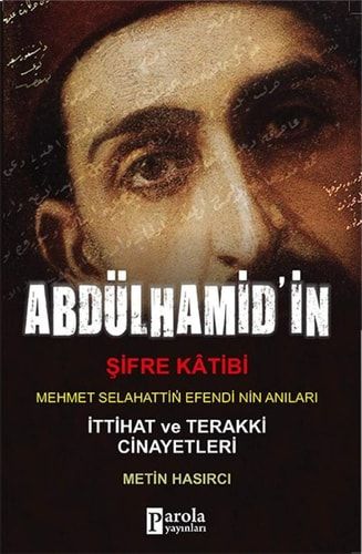 II. Abdülhamid'in Şifre Kâtibi Mehmet Selahattin Efendi'nin Anıları İttihat ve Terakki Cinayetleri