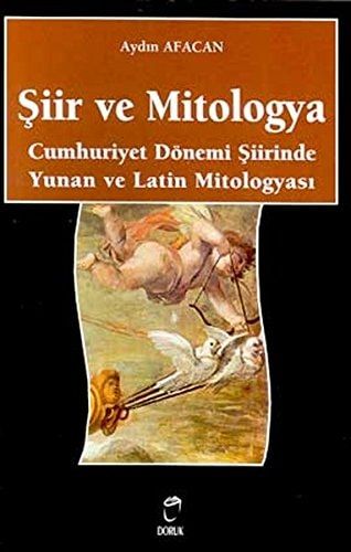 Şiir ve MitologyaCumhuriyet Donemi Siirinde Yunan ve Latin Mitologyasi