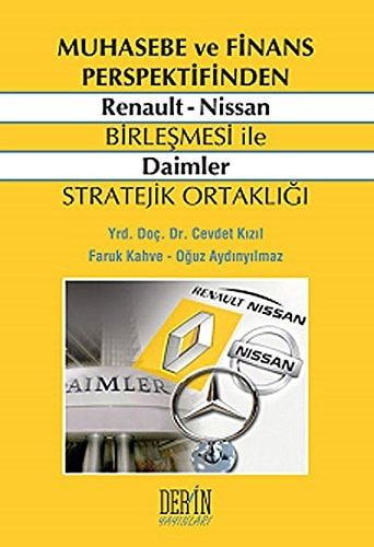 Muhasebe ve Finans Perspektifinden Renault - Nissan Birlesmesi ile Daimler Stratejik Ortakligi