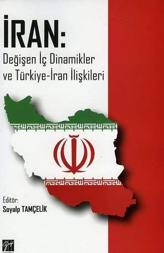 İran Değişen İç Dinamikler ve Türkiye-İran İlişkileri