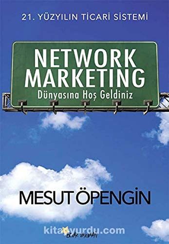 Network Marketing Dünyasina Hos Geldiniz 21. Yüzyilin Ticari Sistemi