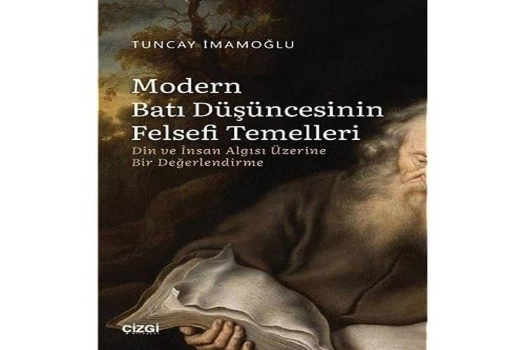 Modern Batı Düşüncesinin Felsefî Temelleri Din ve İnsan Algısı Üzerine Bir Değerlendirme