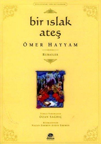 Bir Islak Ateş (Ömer Hayyam'ın Bütün Rubaileri)