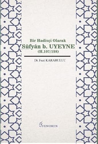 Bir Hadisçi Olarak Süfyân B. Uyeyne (H.107/198).