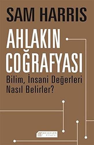 Ahlakın Coğrafyası Bilim, İnsani Değerleri Nasıl Belirler
