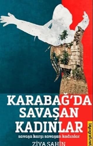 Karabagda Savasan Kadinlar - Savasa Karsi Savasan Kadinlar