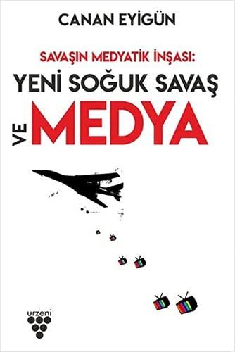 Savasin Medyatik Insasi Yeni Soguk Savas Ve Medya