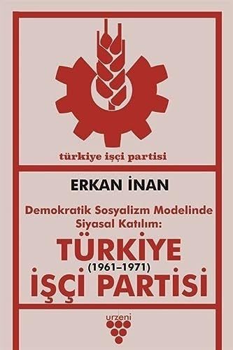 Demokratik Sosyalizm Modelinde Siyasal Katılım Türkiye İşçi Partisi (1961-1971)