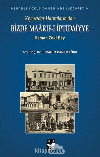 Kıymetdar Hatıralarımdan Bizde Maârif-i İptidaı̂yye