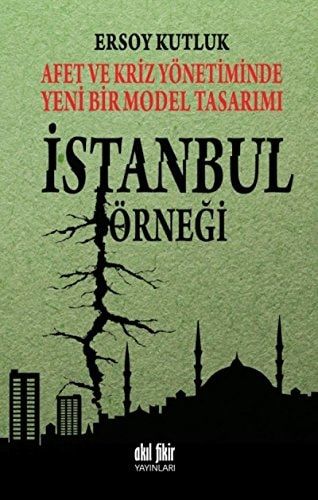 Afet ve Kriz Yönetiminde Yeni Bir Model Tasarımı İstanbul Örneǧi