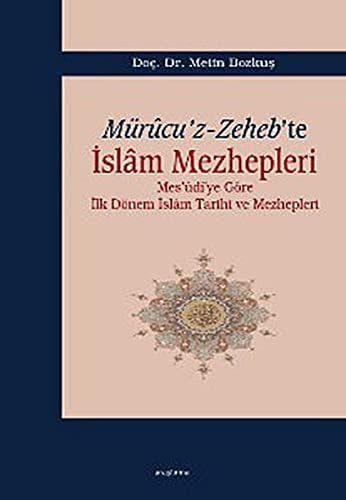 Mürûcu'z-Zeheb'te İslâm Mezhepleri Mes'ûdîye Göre İlk Dönem İslam Tarihi ve Mezhepleri
