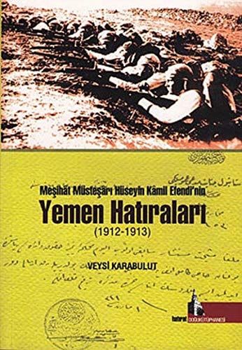 Mesihat Müstesari Hüseyin Kâmil Efendi'nin Yemen Hatiralari (1912-1913)