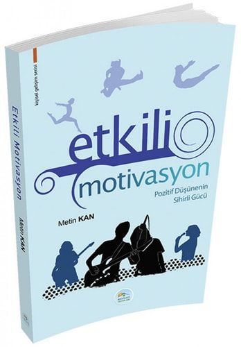 Etkili Motivasyon; Pozitif Düsünenin Sihirli Gücü