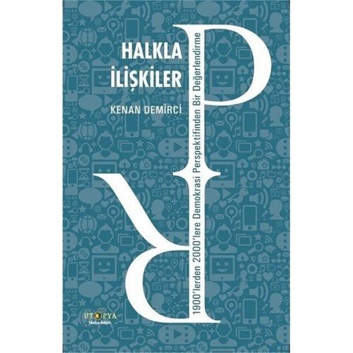 Halkla İlişkiler; 1900'lerden 2000'lere Demokrasi Perspektifinden Bir Değerlendirme