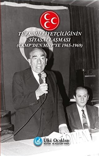 Türk Milliyetçiliğinin Siyasallaşması (CKMP'den MHP'ye 1965-1969)
