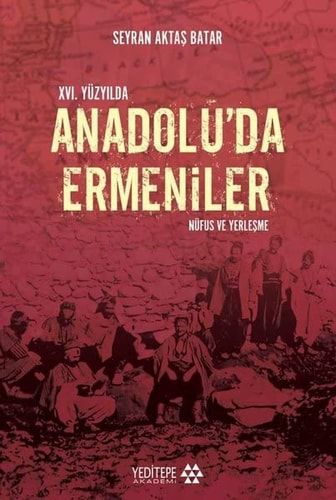 XVI. Yüzyılda Anadolu'da Ermeniler Nüfus ve Yerleşme
