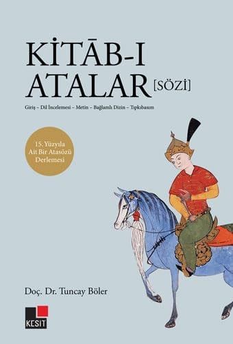 Kitāb-ı Atalar [Sözi] 15. Yüzyıla Ait Bir Atasözü Derlemesi: Giriş, Dil İncelemesi, Metin, Bağlamlı Dizin, Tıpkıbasım
