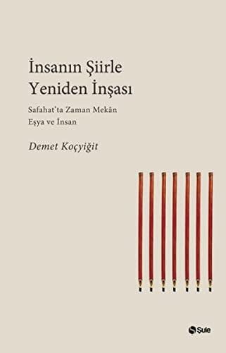 İnsanın Şiirle Yeniden İnşası Safahat'ta Zaman, Mekân, Eşya ve İnsan