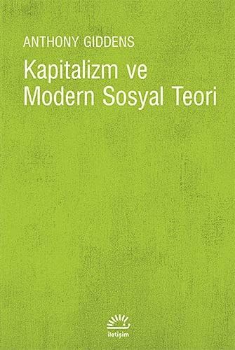 Kapitalizm ve Modern Sosyal Teori Marx, Durkheim ve Max Weber'in Çalışmalarının Bir Analizi