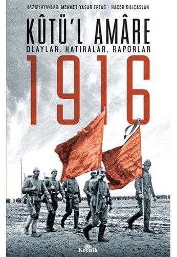 Kûtü'l Amâre 1916 Olaylar, Hatıralar, Raporlar