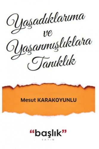 Yaşadıklarıma ve Yaşanmışlıklara Tanıklık