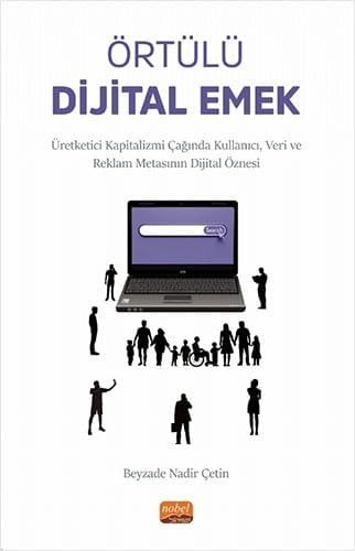 Örtülü Dijital Emek;Üretketici Kapitalizmi Çağında Kullanıcı, Veri ve Reklam Metasının Dijital Öznesi