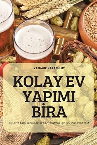 Kolay Ev Yapımı B¿ra E¿siz ve Kar¿¿ Konulmaz Biralar Yaratmak İçin 100 İnan¿lmaz Tarif
